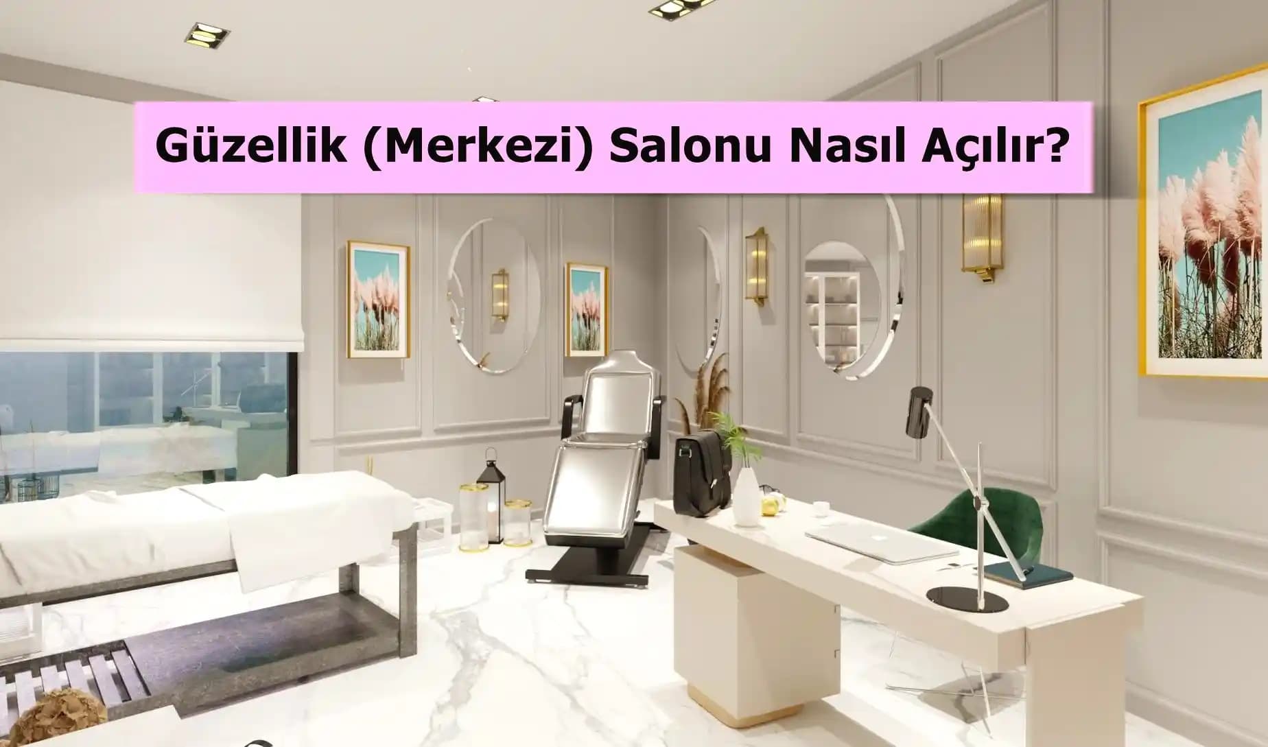 Güzellik Merkezi Açma Rehberi: İş Kurma, Pazarlama ve Başarı İçin Temel Adımlar