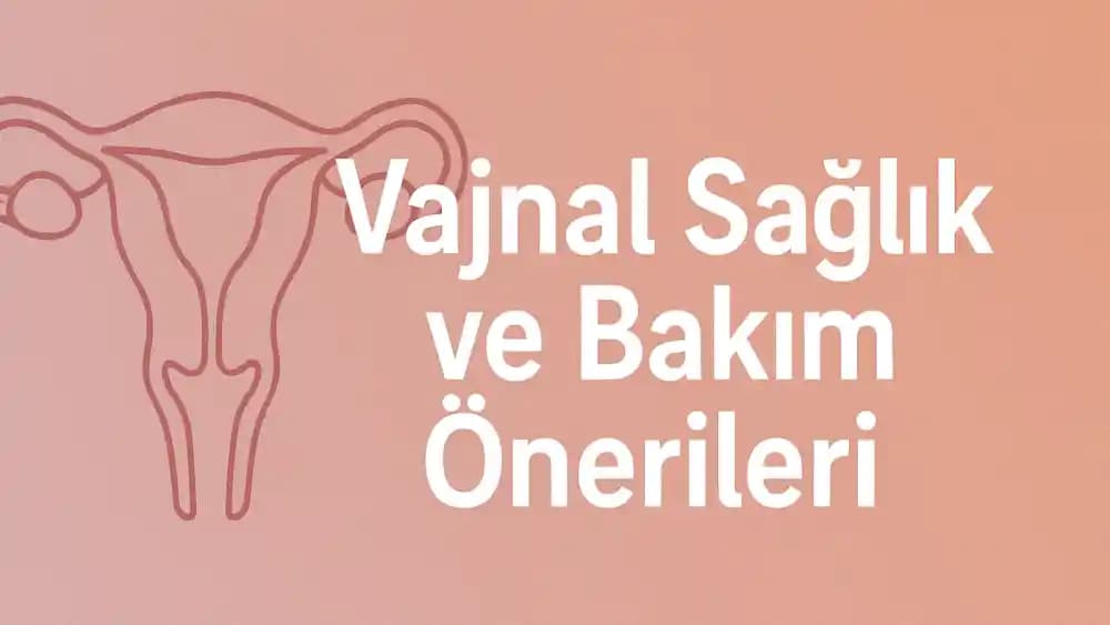 Vajinal Bakım ve Enfeksiyonlar: Sağlıklı Vajina İçin Temel Bilgiler ve Korunma Yöntemleri