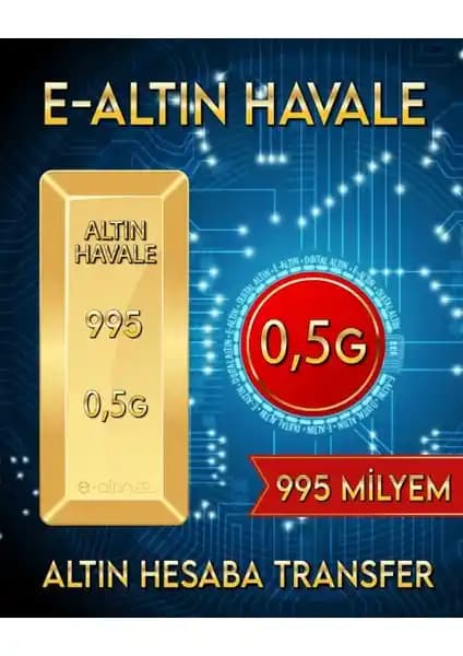 E-Altın 24 Ayar 0,5 Gram 995 Milyem Hesaba Has Altın Havale Detaylı İnceleme