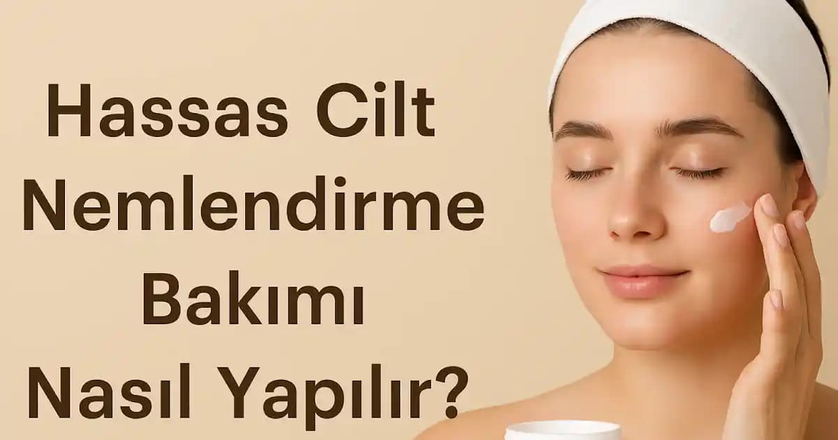 Hassas Ciltler İçin Güçlü Nemlendirme Çözümleri ve Doğal Yatıştırıcılar