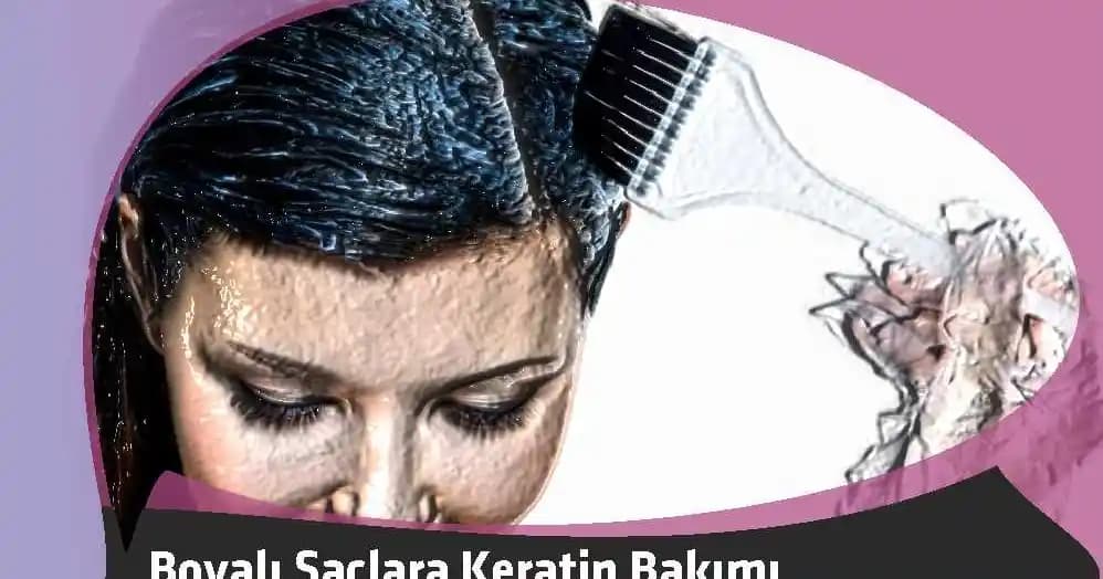 Boyalı Saçlar İçin Keratin Uygulaması: Faydaları ve Bakım İpuçları