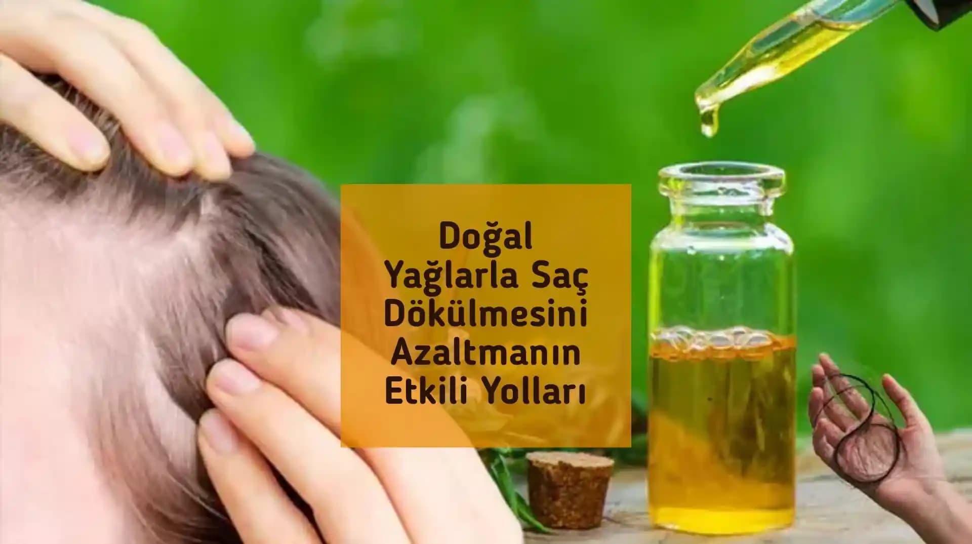 Saç Dökülmesini Engelleyen Doğal Yağlar ve Kullanım Yöntemleri